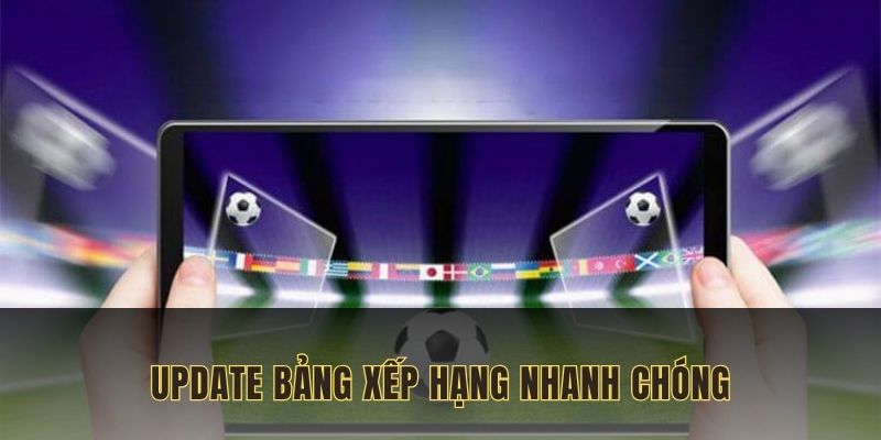 Bảng xếp hạng update chính xác, nhanh chóng